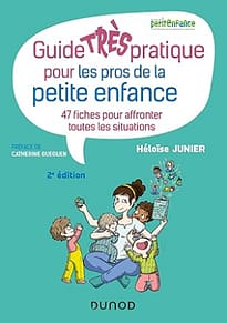 Couverture du livre "Guide très pratique pour les pros de la petite enfance" d’Héloïse Junier, proposant 47 fiches pour gérer les situations du quotidien en petite enfance.